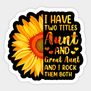 I Have Two Titles Aunt And Great Aunt Sunflower Mother's Day Sticker